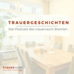 Trauergeschichten - der Podcast des trauerraum Bremen