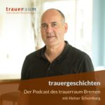 Trauergeschichten - der Podcast des trauerraum Bremen